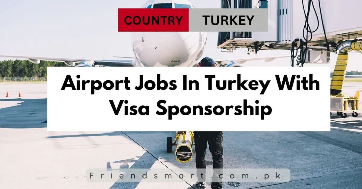 Airport Jobs In Turkey With Visa Sponsorship