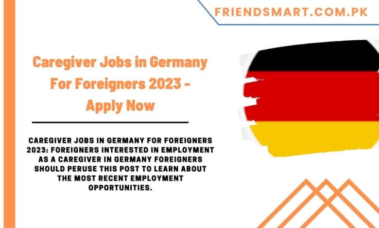 Caregiver Jobs In Germany For Foreigners