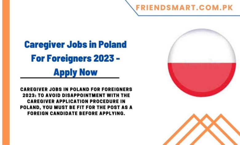 Caregiver Jobs In Poland For Foreigners 2023 Apply Now