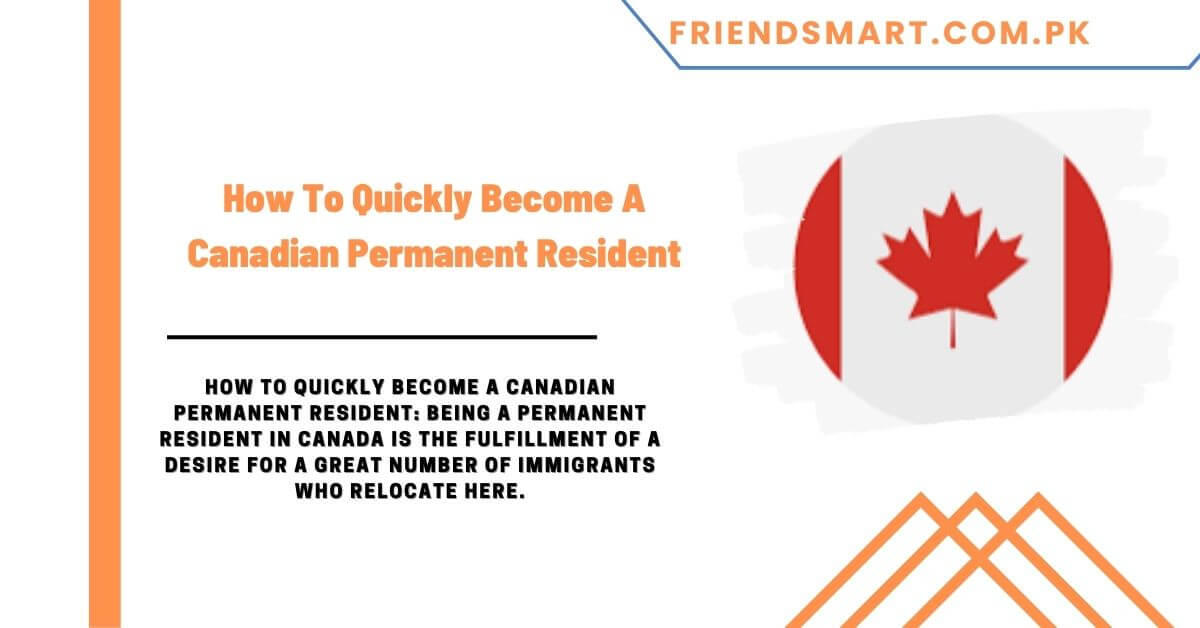 How To Quickly Become A Canadian Permanent Resident   How To Quickly Become A Canadian Permanent Resident 