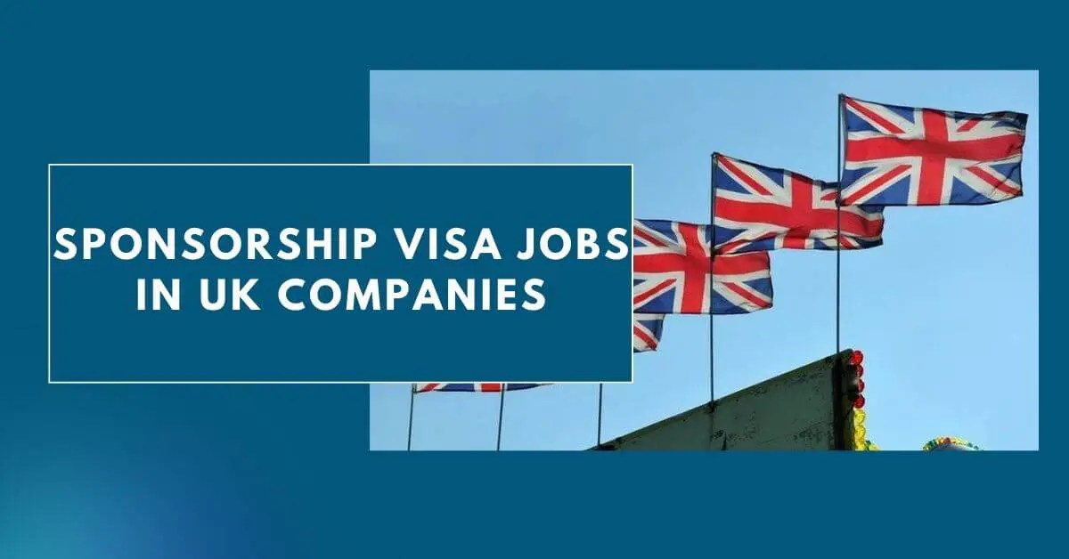 Sponsorship Visa Jobs in UK Companies