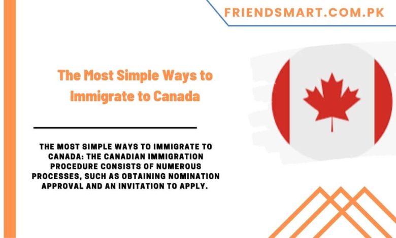 The Most Simple Ways To Immigrate To Canada