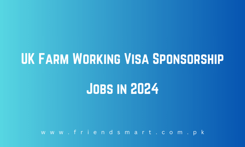 UK Farm Working Visa Sponsorship Jobs In 2024   UK Farm Working Visa Sponsorship Jobs In 2024 780x470 