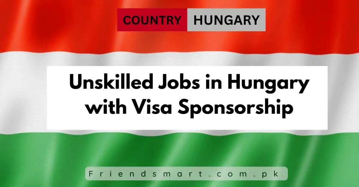 Unskilled Jobs in Hungary with Visa Sponsorship