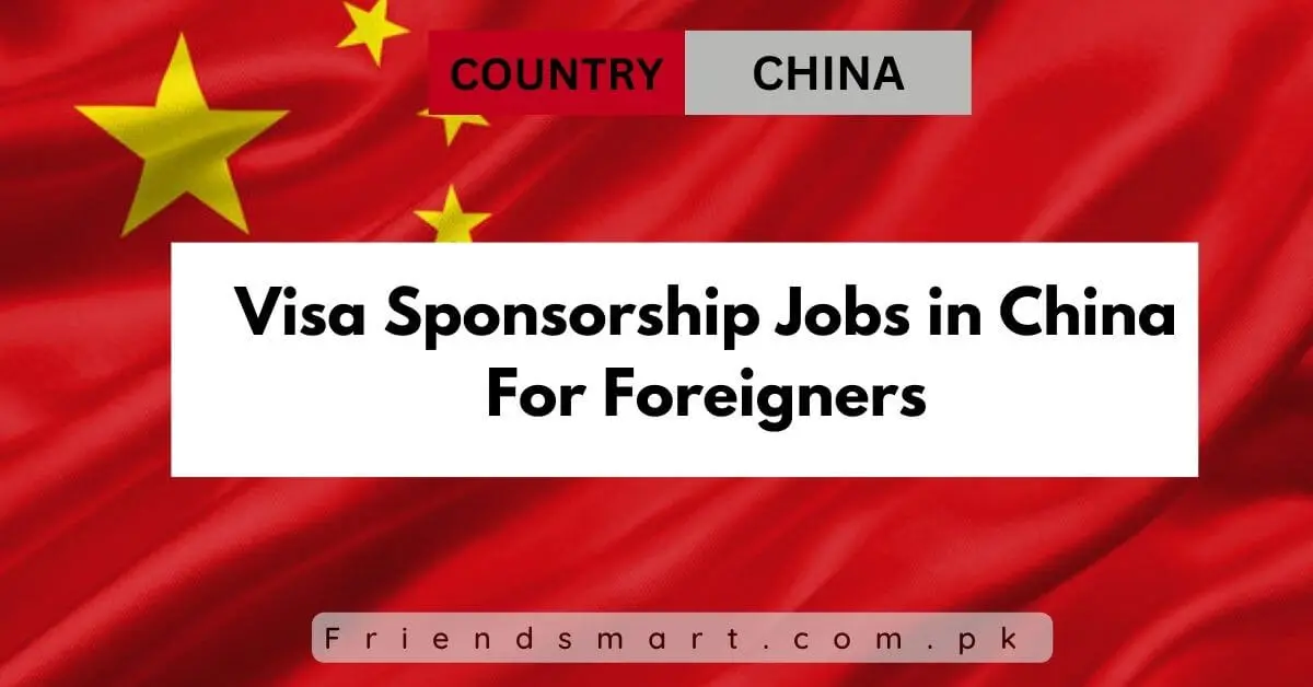 Visa Sponsorship Jobs in China For Foreigners