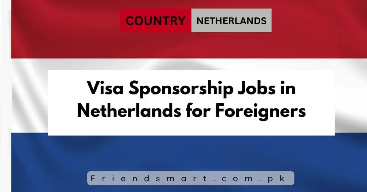 Visa Sponsorship Jobs in Netherlands for Foreigners