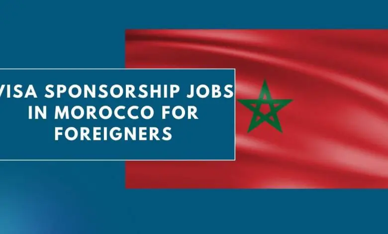 Photo of Visa Sponsorship jobs in Morocco for Foreigners 2024