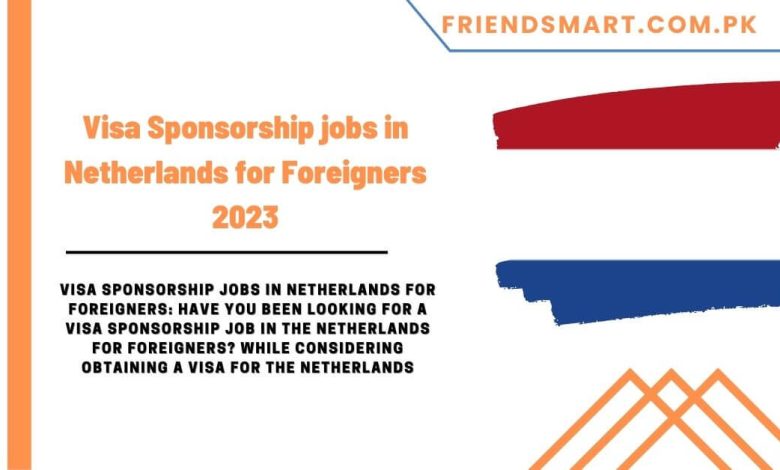 visa-sponsorship-jobs-in-netherlands-for-foreigners-2023