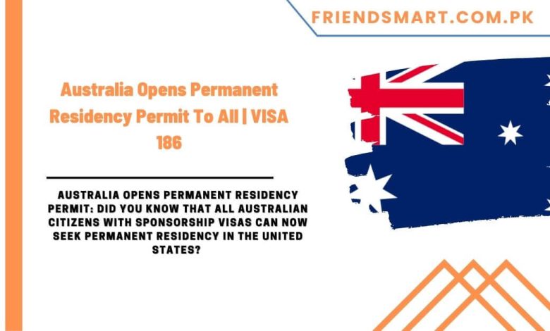 Australia Opens Permanent Residency Permit To All Visa 186 8895