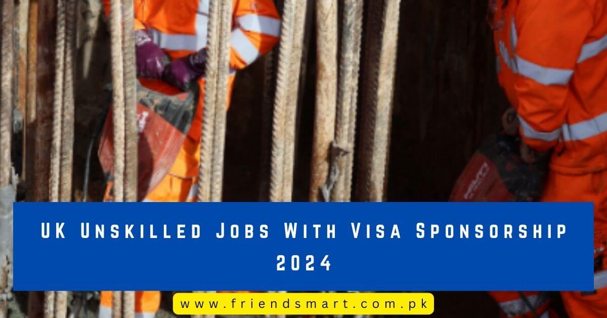 UK Unskilled Jobs With Visa Sponsorship 2024   UK Unskilled Jobs With Visa Sponsorship 2024 