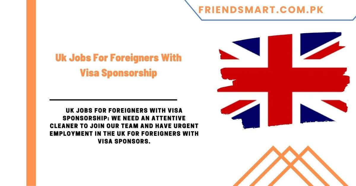 Uk Jobs For Foreigners With Visa Sponsorship   Uk Jobs For Foreigners With Visa Sponsorship 