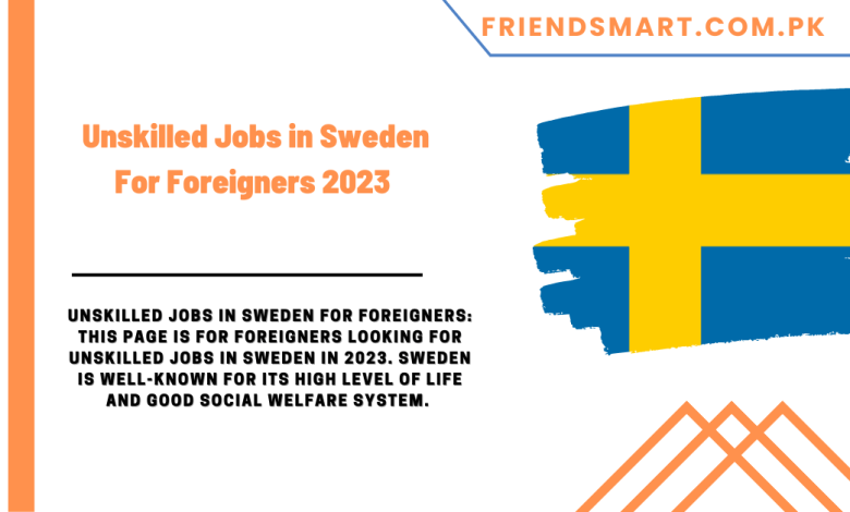 Unskilled Jobs in Sweden For Foreigners 2023