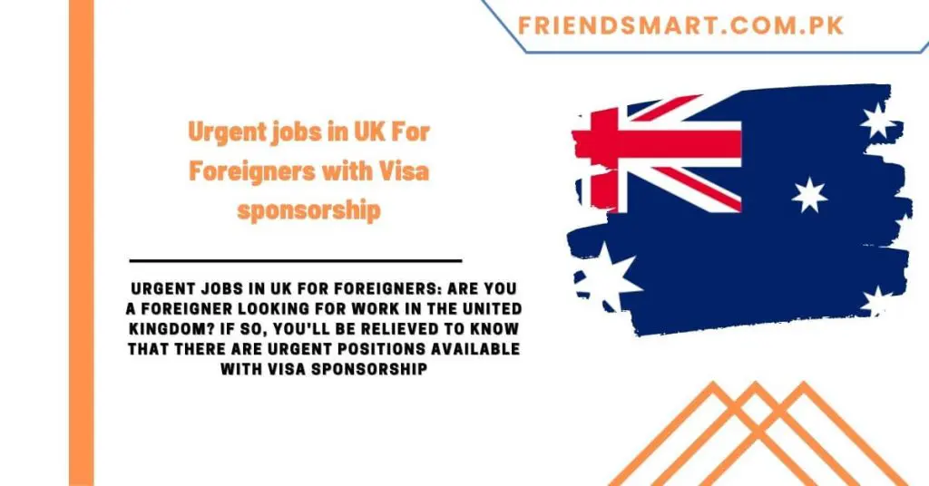  Urgent Jobs In UK For Foreigners With Visa Sponsorship 