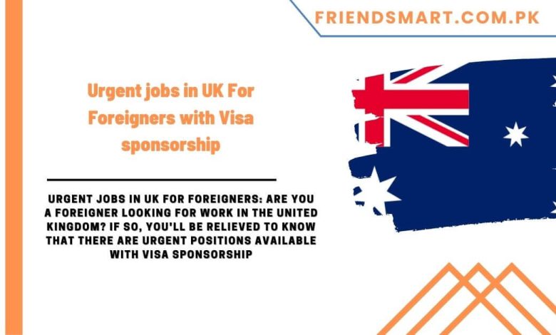 Jobs In Uk For Foreigners With Visa Sponsorship