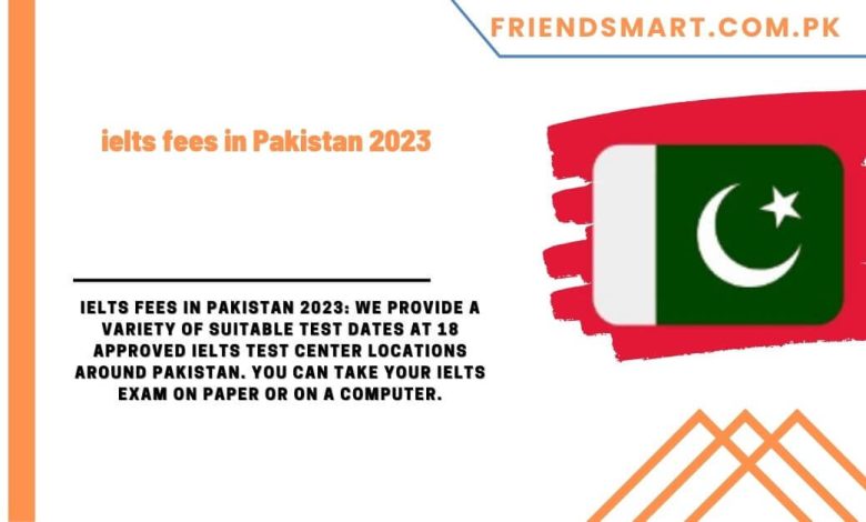 ielts-fees-in-pakistan-2023