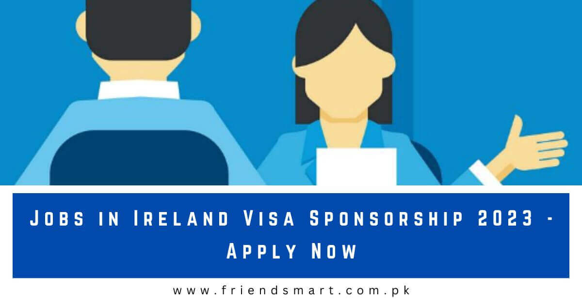 Jobs in Ireland Visa Sponsorship 2023 Apply Now