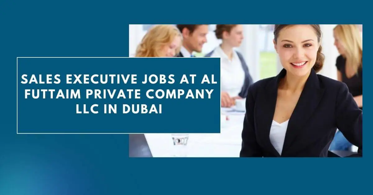 Sales Executive Jobs at Al Futtaim Private Company LLC in Dubai