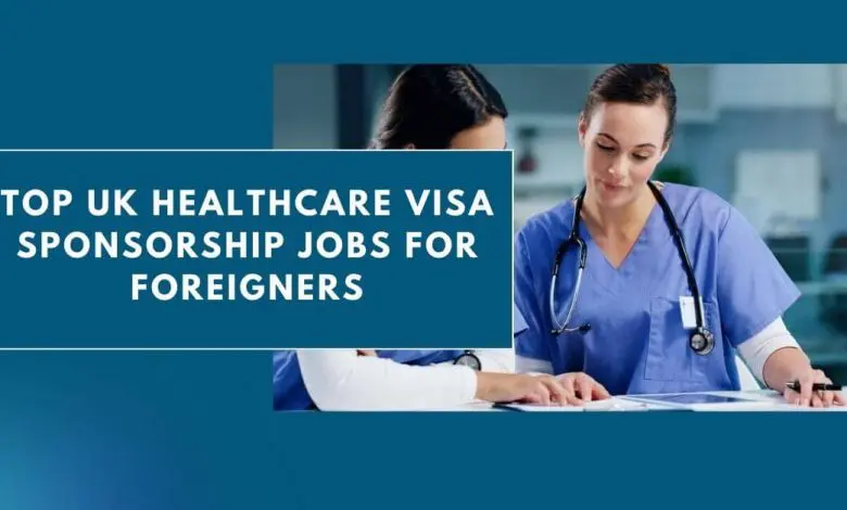 Photo of Top UK Healthcare Visa Sponsorship Jobs for Foreigners 2024