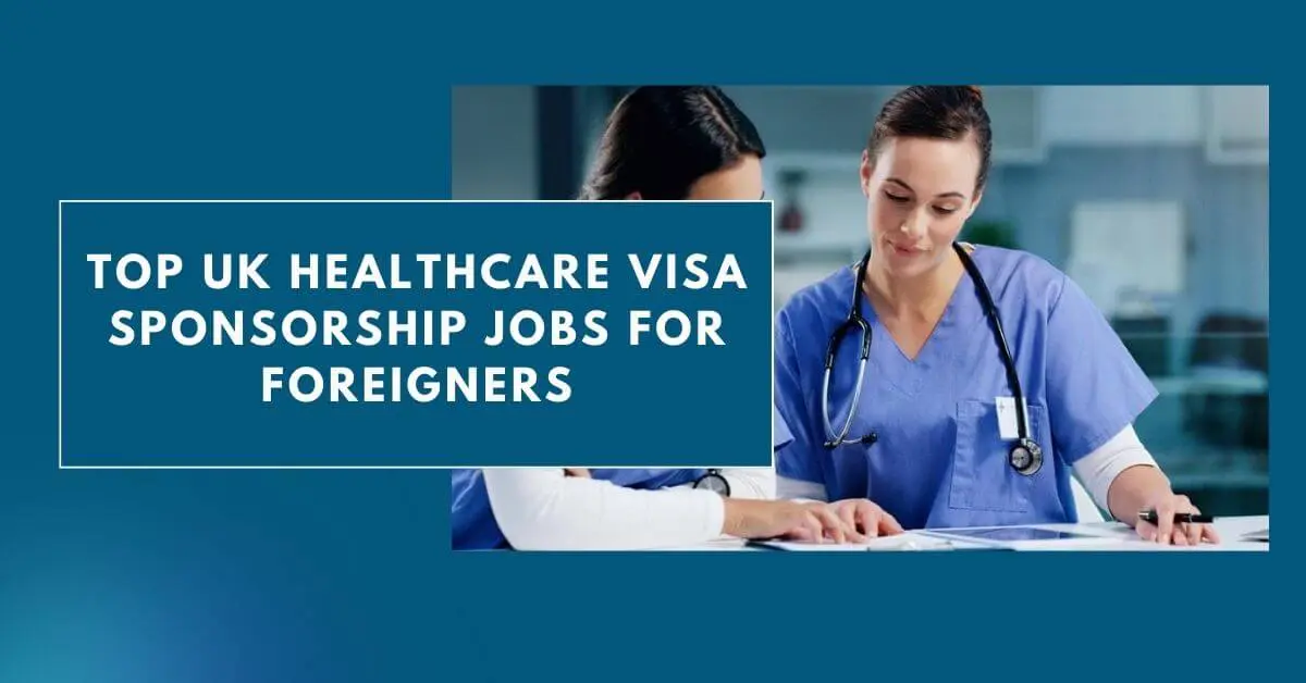 Top UK Healthcare Visa Sponsorship Jobs for Foreigners