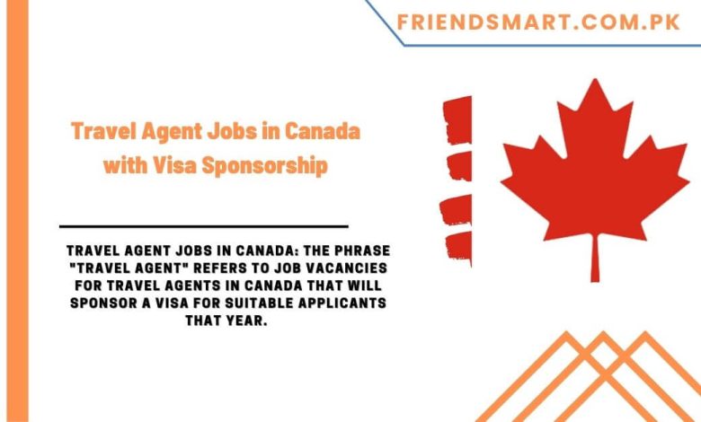 travel-agent-jobs-in-canada-with-visa-sponsorship