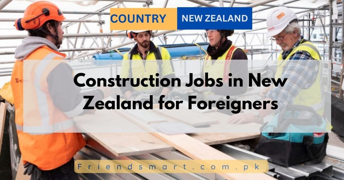 Construction Jobs in New Zealand for Foreigners 2024