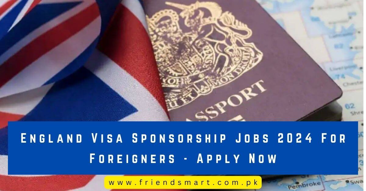 England Visa Sponsorship Jobs 2024 For Foreigners   England Visa Sponsorship Jobs 2024 For Foreigners Apply Now 