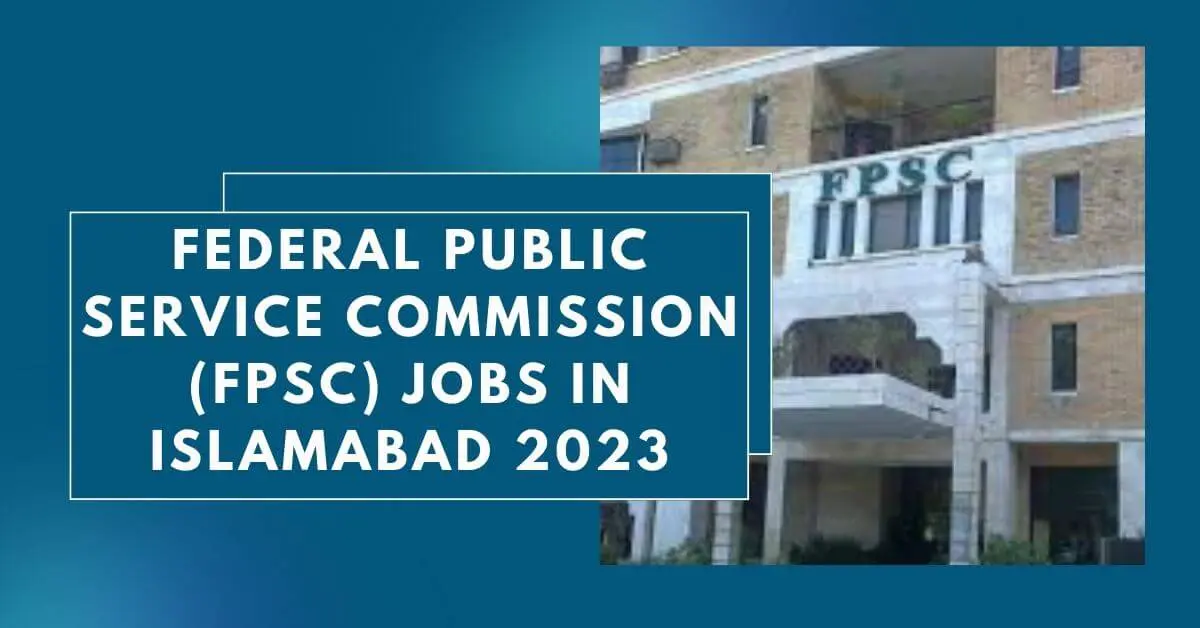 Federal Public Service Commission (FPSC) Jobs In Islamabad 2023 - Apply ...