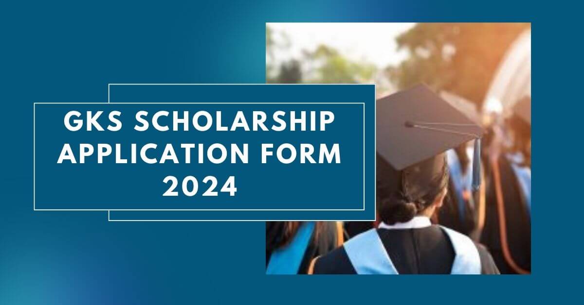 GKS Scholarship Application Form 2024 Apply Now   GKS Scholarship Application Form 2024 