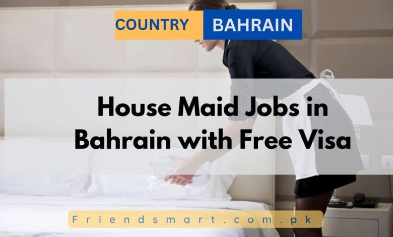 house-maid-jobs-in-bahrain-with-free-visa-2024