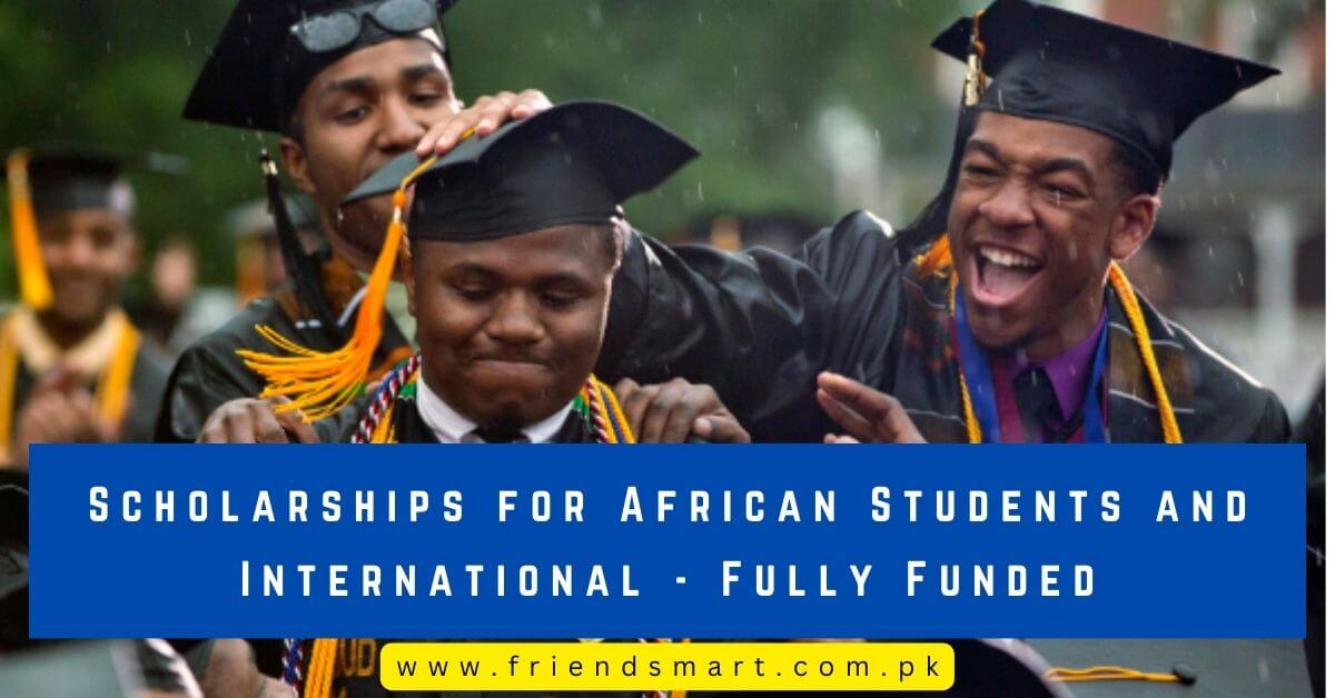 Scholarships for African Students and International - Fully Funded