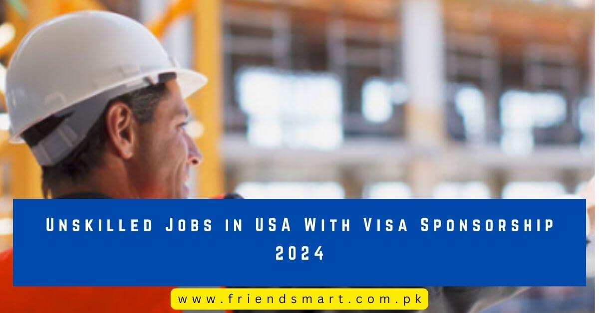 Unskilled Jobs In USA With Visa Sponsorship 2024   Unskilled Jobs In USA With Visa Sponsorship 2024 