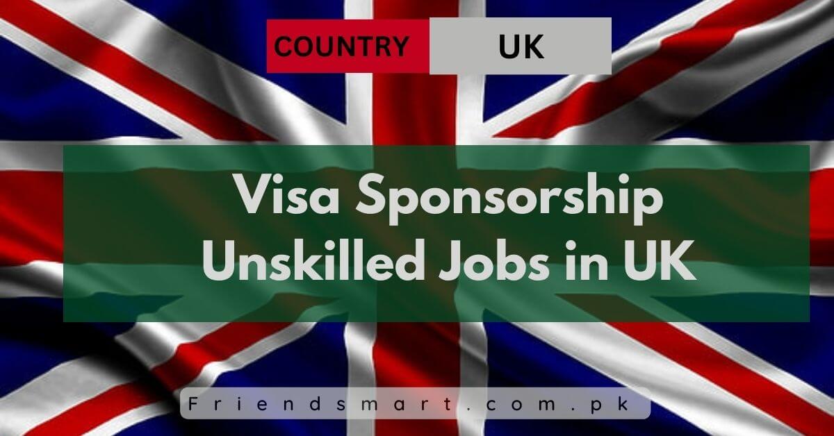 Visa Sponsorship Unskilled Jobs in UK 2024 Apply Now