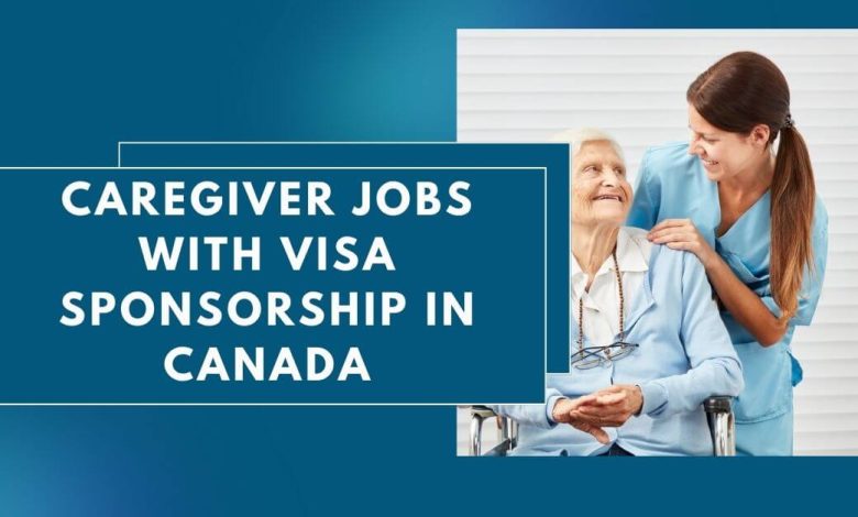 Caregiver Jobs With Visa Sponsorship In Canada 2024