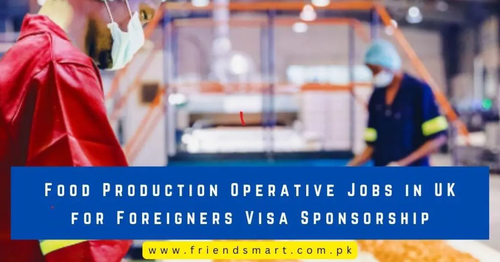 Food Production Operative Jobs in UK for Foreigners Visa Sponsorship