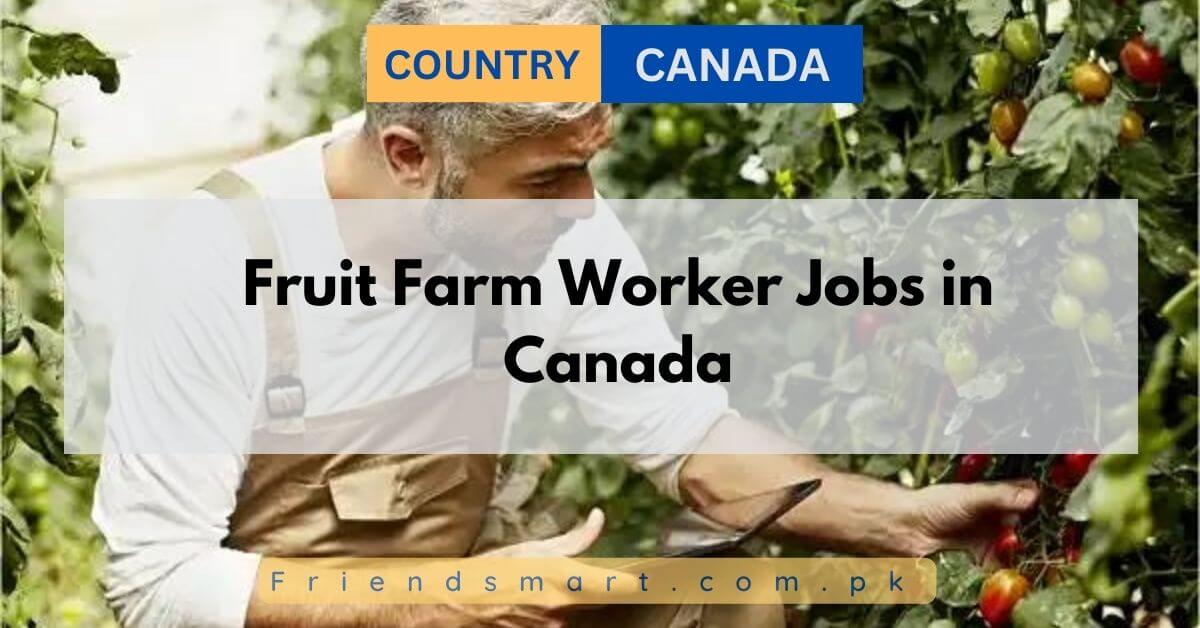 Fruit Farm Worker Jobs in Canada