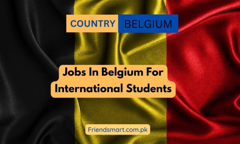 Jobs In Belgium For International Students 2024 Apply Now   Jobs In Belgium For International Students 780x470 