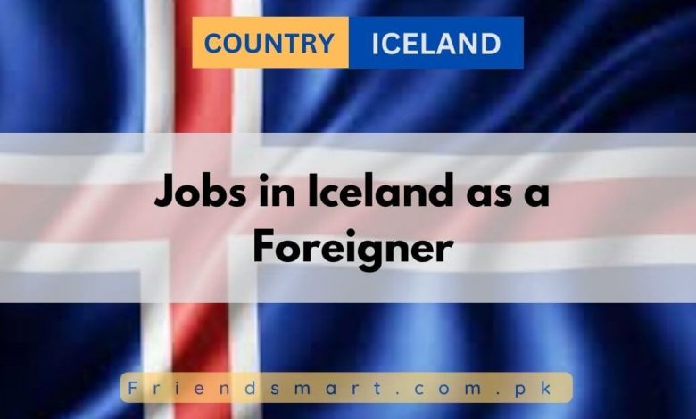 Photo of Jobs in Iceland as a Foreigner 2024 – Apply Now