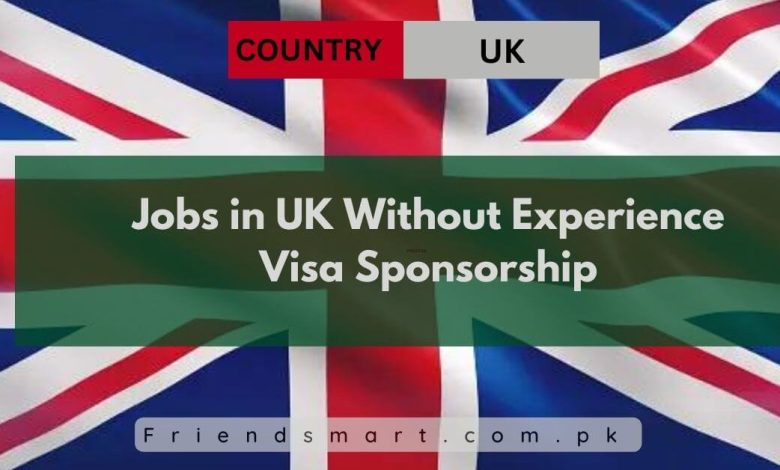 Jobs In UK Without Experience Visa Sponsorship 2024   Jobs In UK Without Experience Visa Sponsorship 780x470 