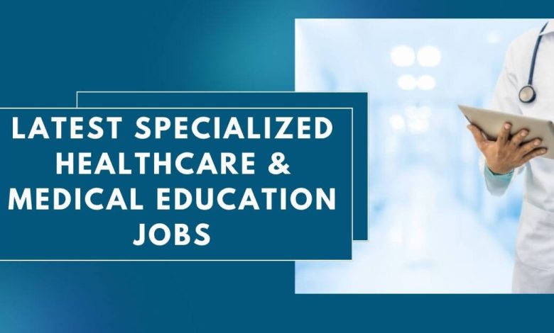 Latest Specialized Healthcare Medical Education Jobs 2024   Latest Specialized Healthcare Medical Education Jobs 780x470 