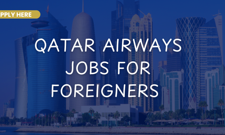 Photo of Qatar Airways Jobs For Foreigners 2026
