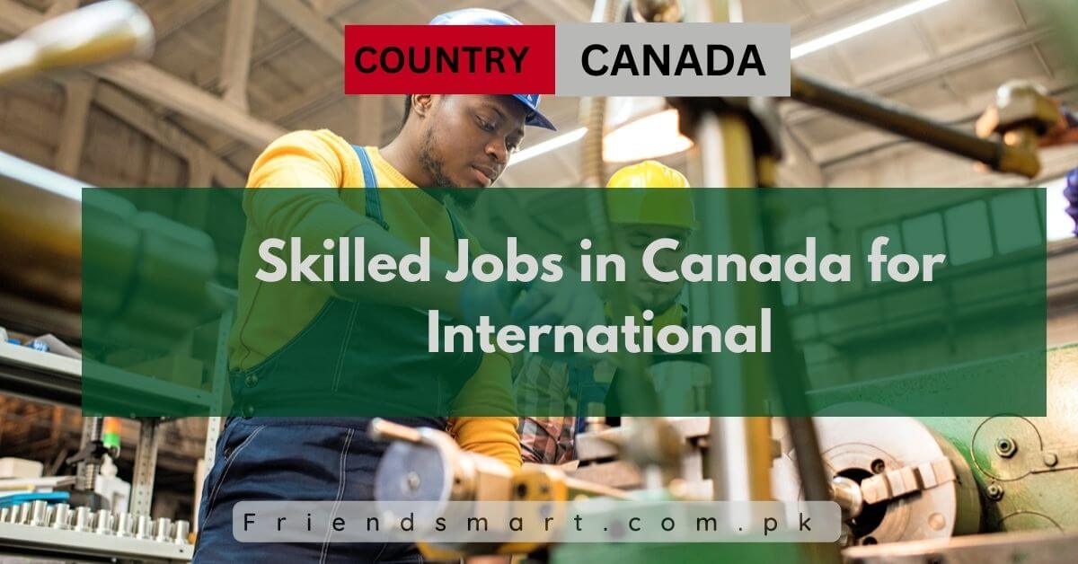 Skilled Jobs in Canada for International