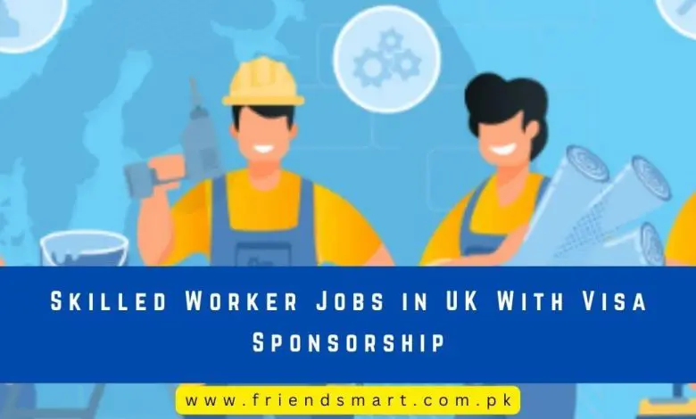 Photo of Skilled Worker Jobs in UK With Visa Sponsorship 2024
