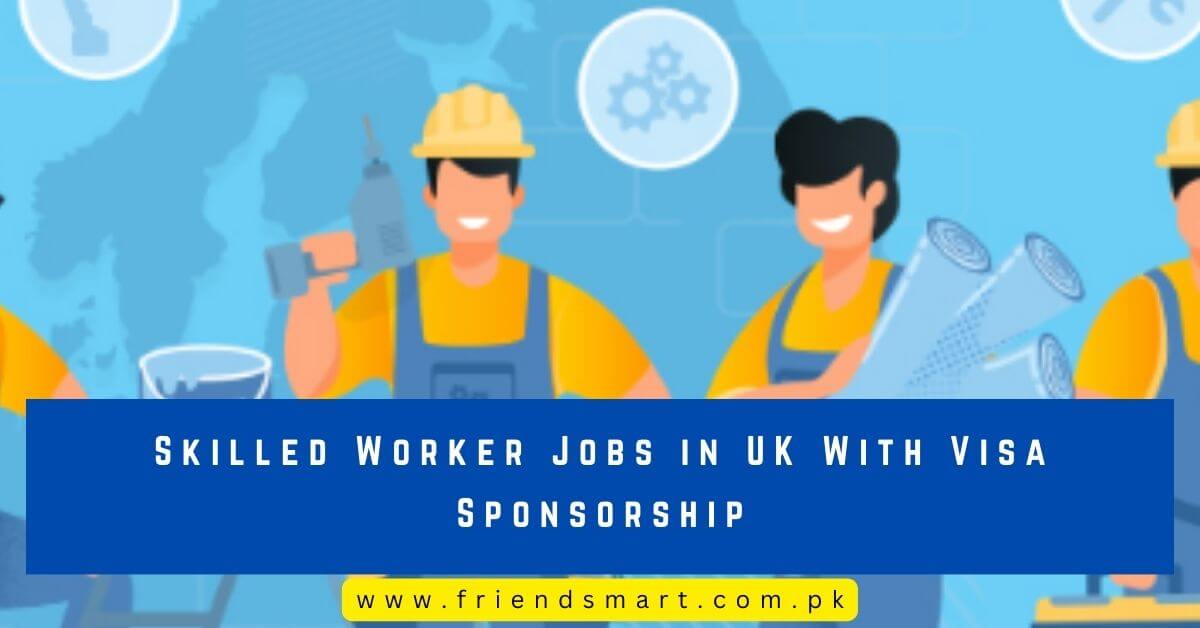 skilled-worker-jobs-in-uk-with-visa-sponsorship