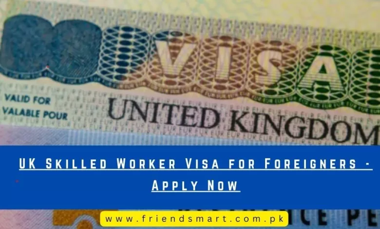 UK Skilled Worker Visa For Foreigners Apply Now   UK Skilled Worker Visa For Foreigners 780x470.webp