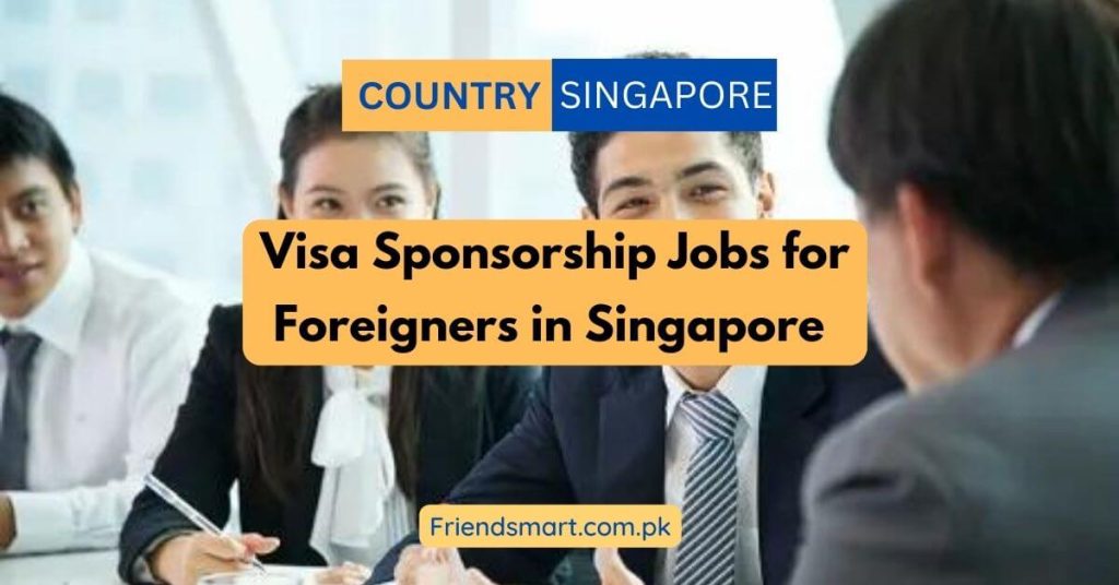Visa Sponsorship Jobs for Foreigners in Singapore