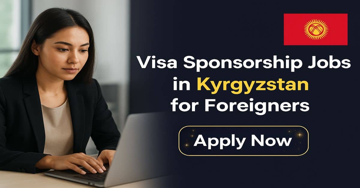 Visa Sponsorship Jobs in Kyrgyzstan for Foreigners