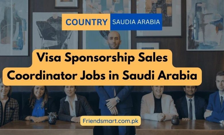 visa-sponsorship-sales-coordinator-jobs-in-saudi-arabia-2023-apply-online