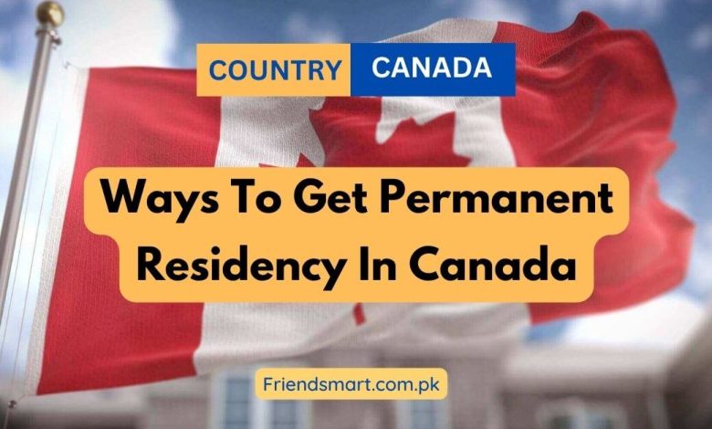 Ways To Get Permanent Residency In Canada Ultimate Guide 2187
