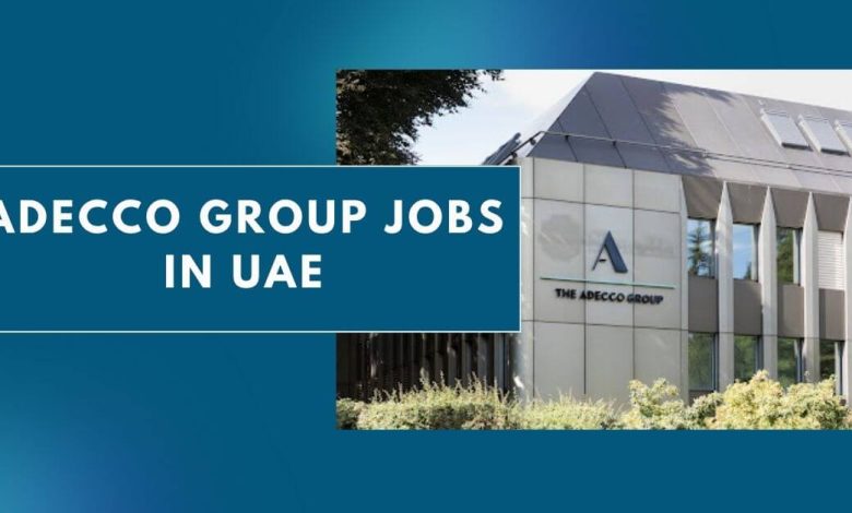 Adecco Group Jobs In UAE 2024 - Apply Now