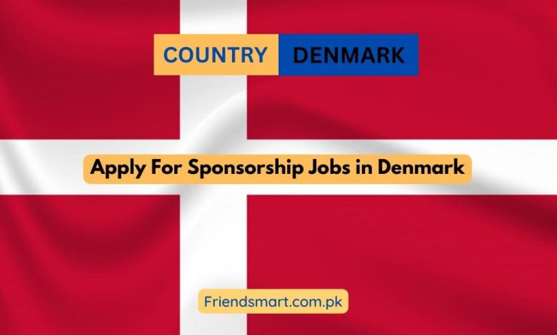 Apply For Sponsorship Jobs in Denmark 2024